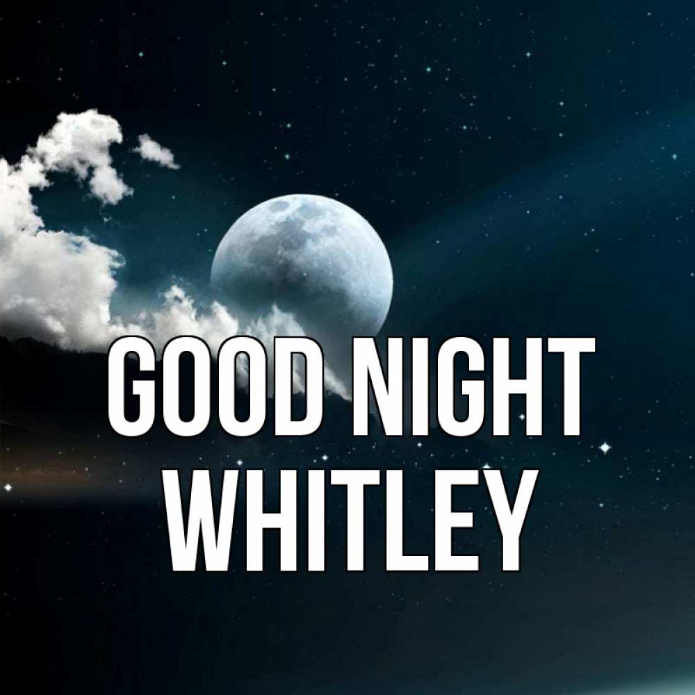 Greetings card с именем, Whitley Good night облака в лунном свете Greetings with text for free download 
