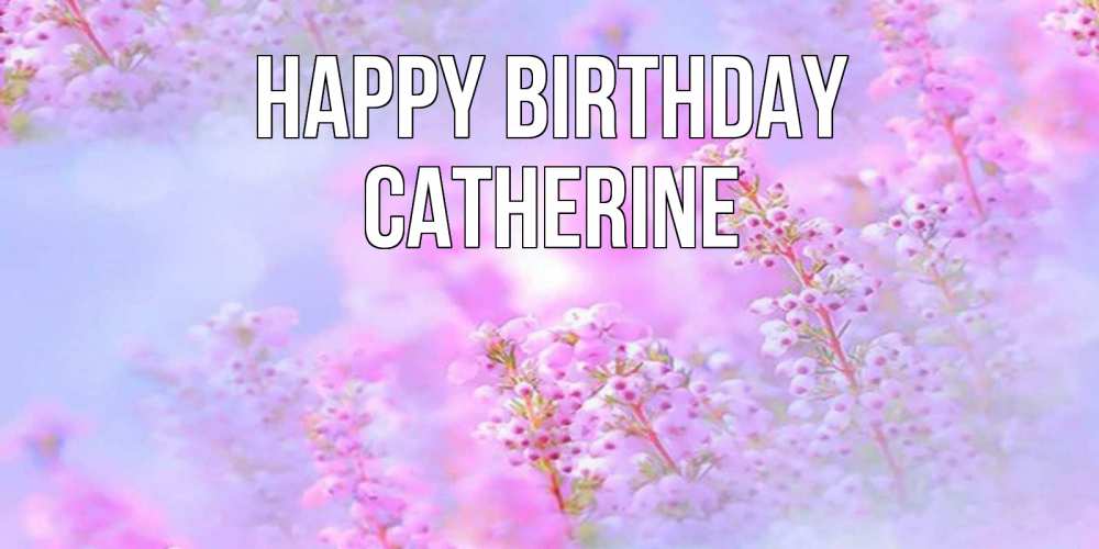 Greetings card с именем, Catherine Happy Birthday красивая открытка с мелкими цветами Greetings with text for free download 