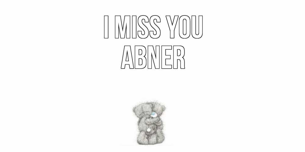 Greetings card с именем, Abner I miss you мишки Greetings with text for free download 