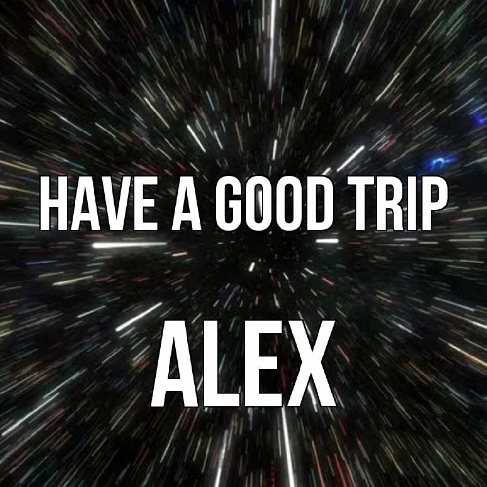 Greetings card с именем, Alex Have a good trip туннель Greetings with text for free download 