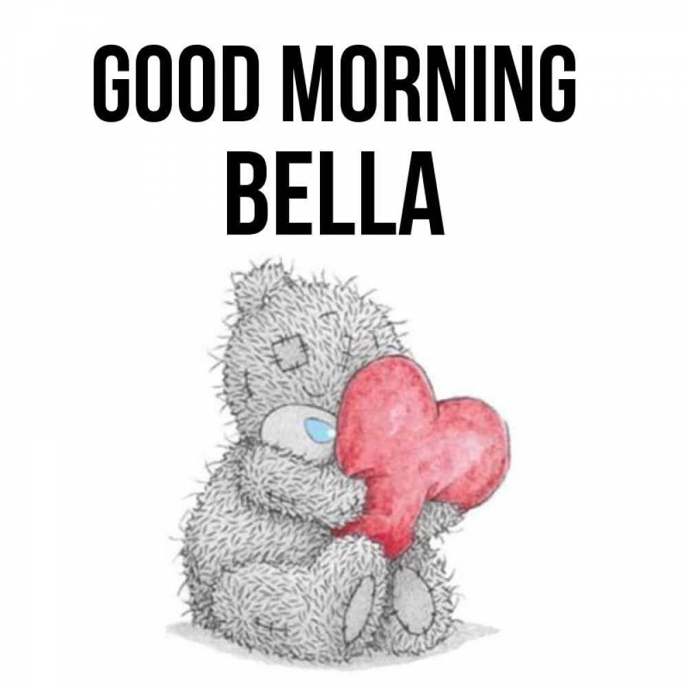 Greetings card с именем, Bella Good morning плюшевые игрушки Greetings with text for free download 