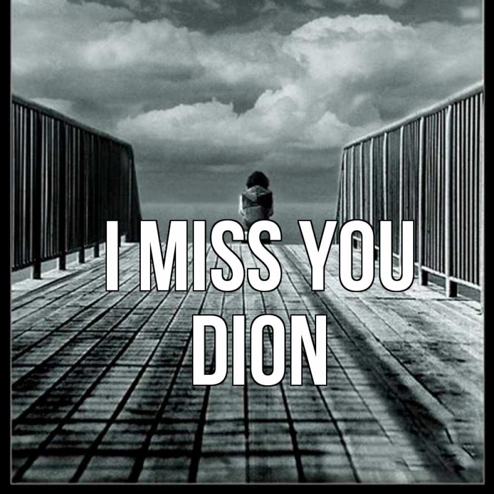 Greetings card с именем, Dion I miss you грусть 2 Greetings with text for free download 