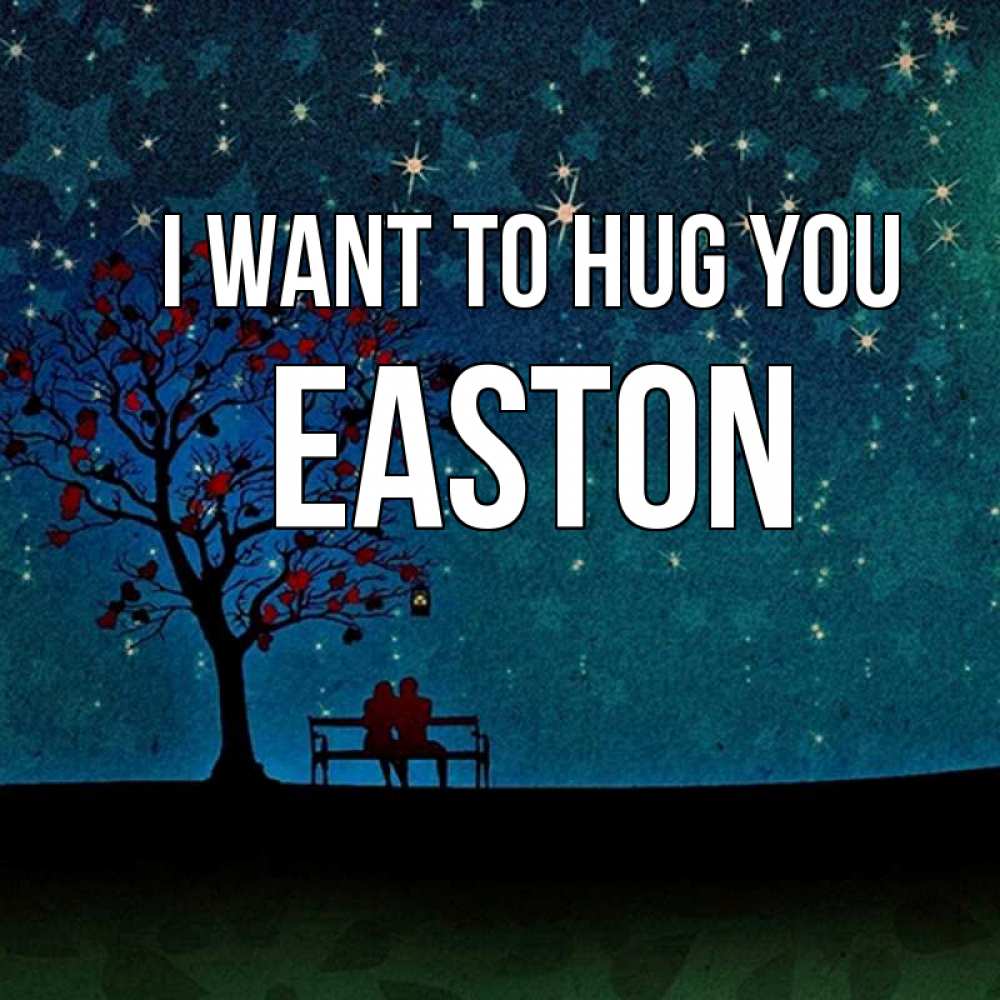Greetings card с именем, Easton I want to hug you много звезд Greetings with text for free download 