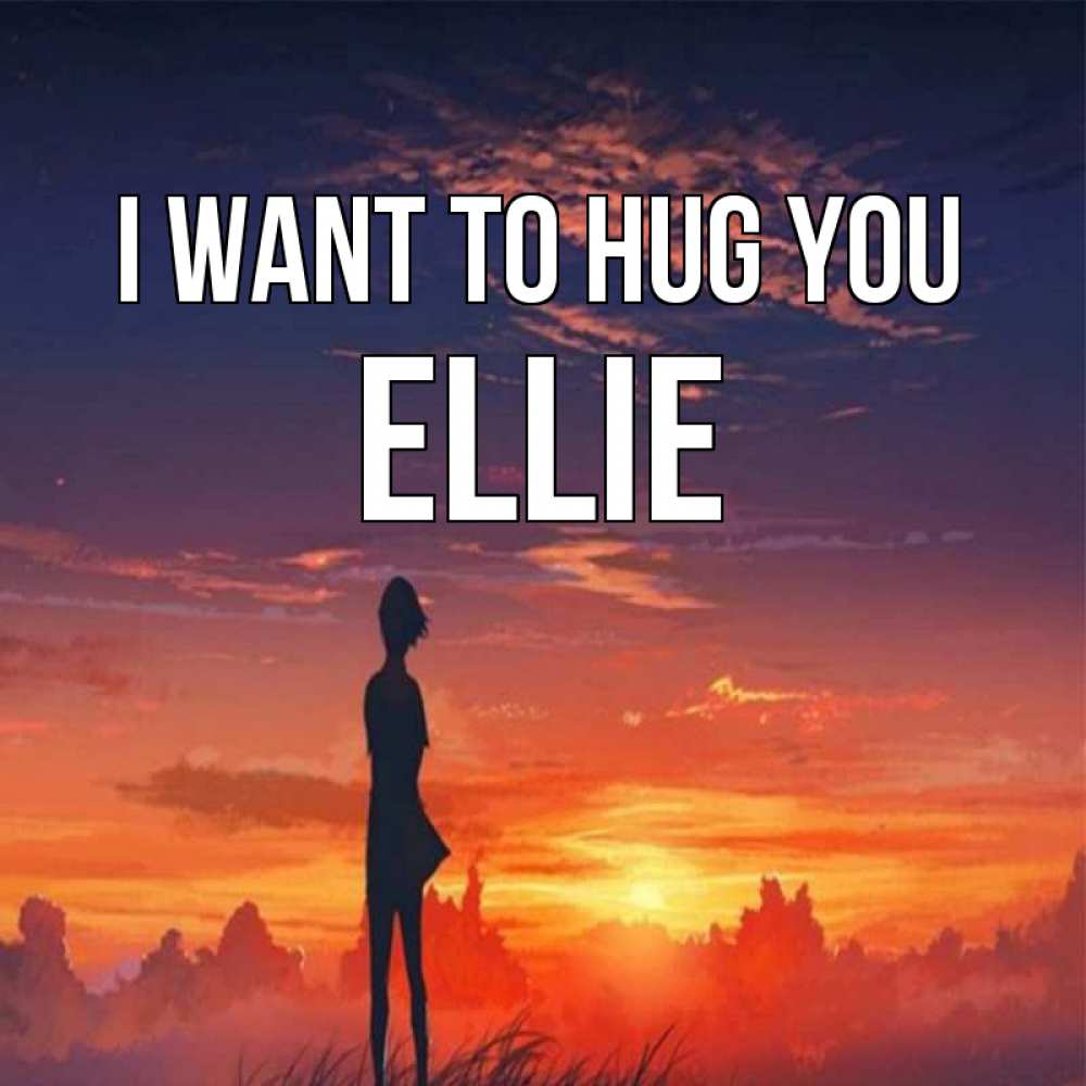 Greetings card с именем, Ellie I want to hug you стройная девушка Greetings with text for free download 