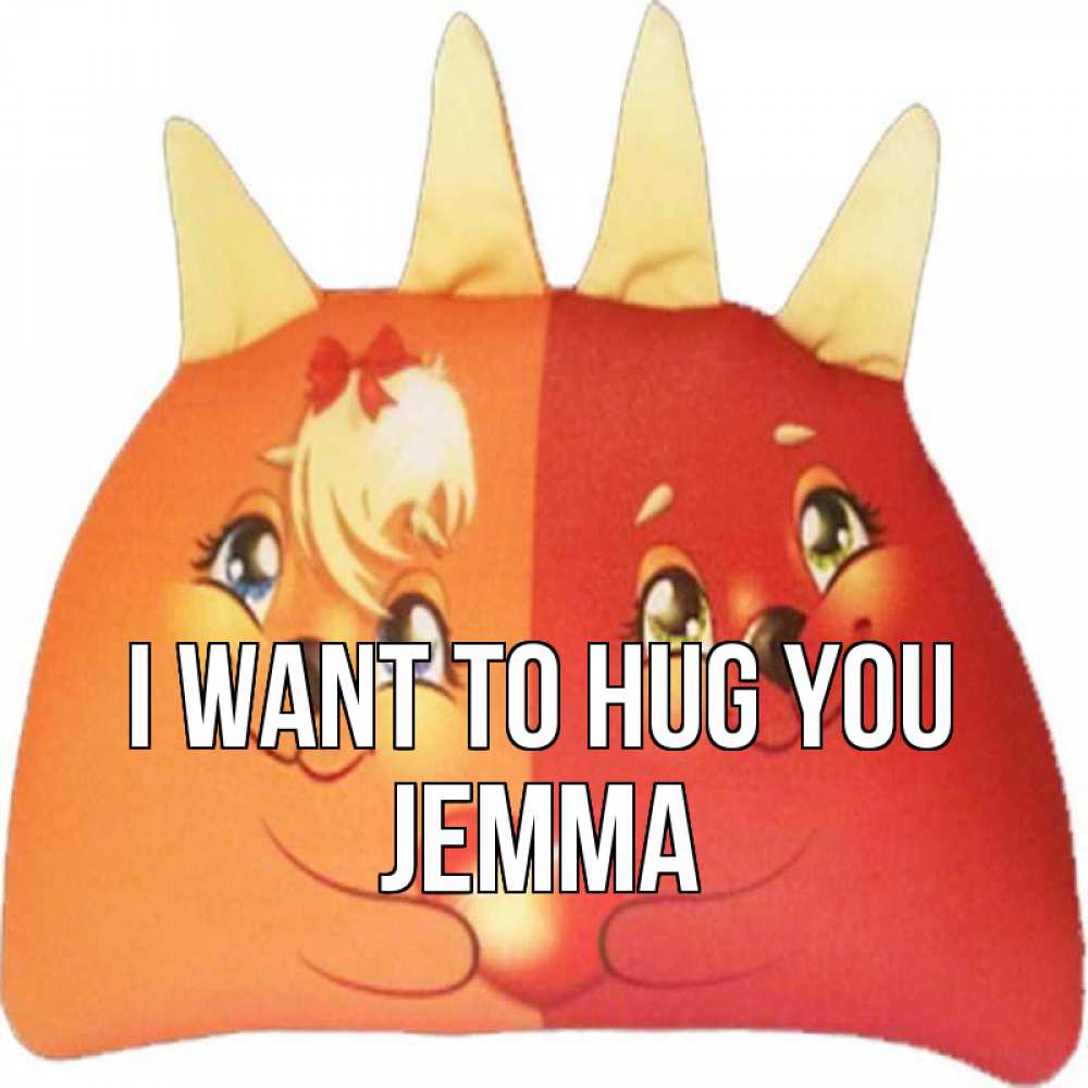 Greetings card с именем, Jemma I want to hug you в общем эти двое одно целое Greetings with text for free download 