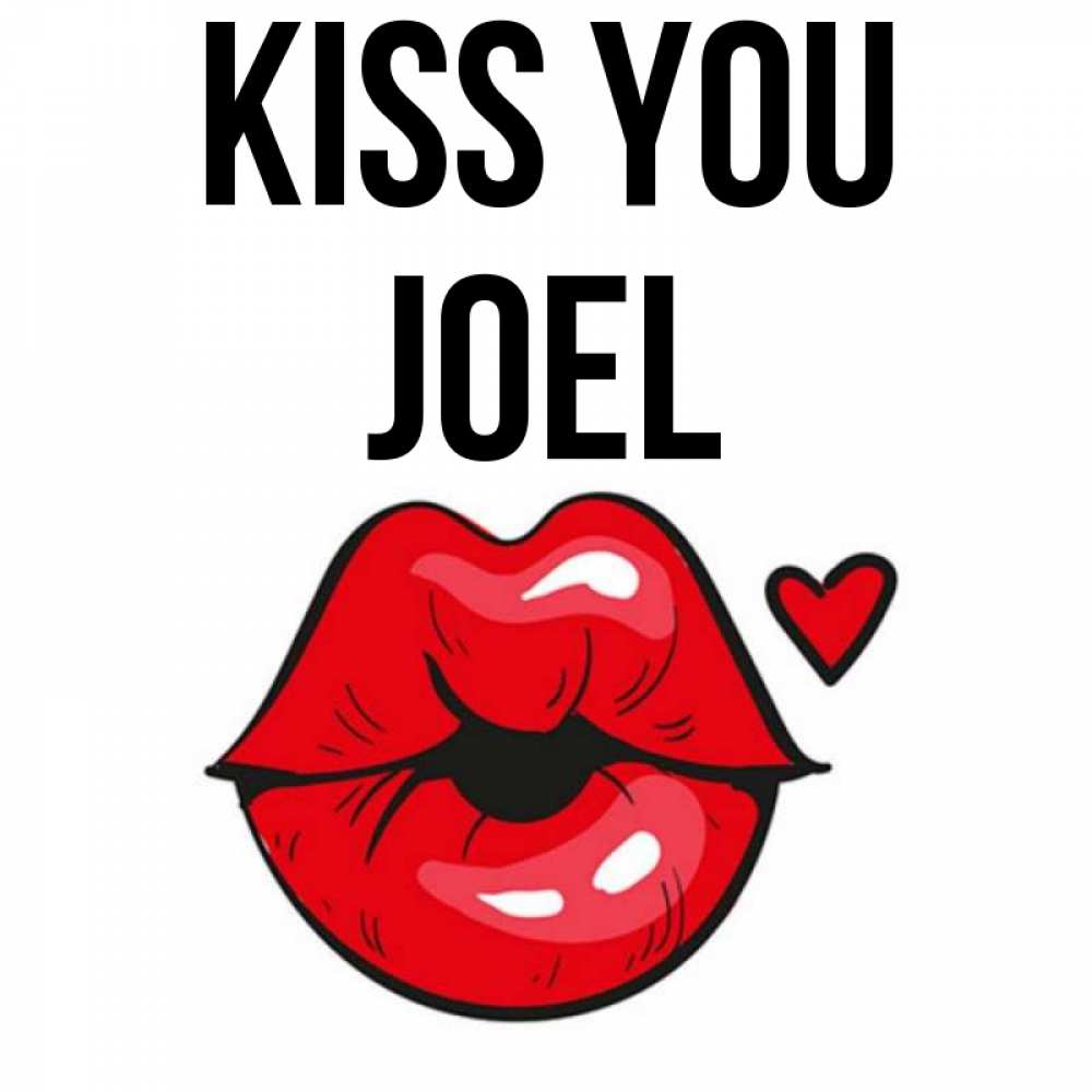 Greetings card с именем, Joel Kiss you открытка с поцелуем любви для парня Greetings with text for free download 