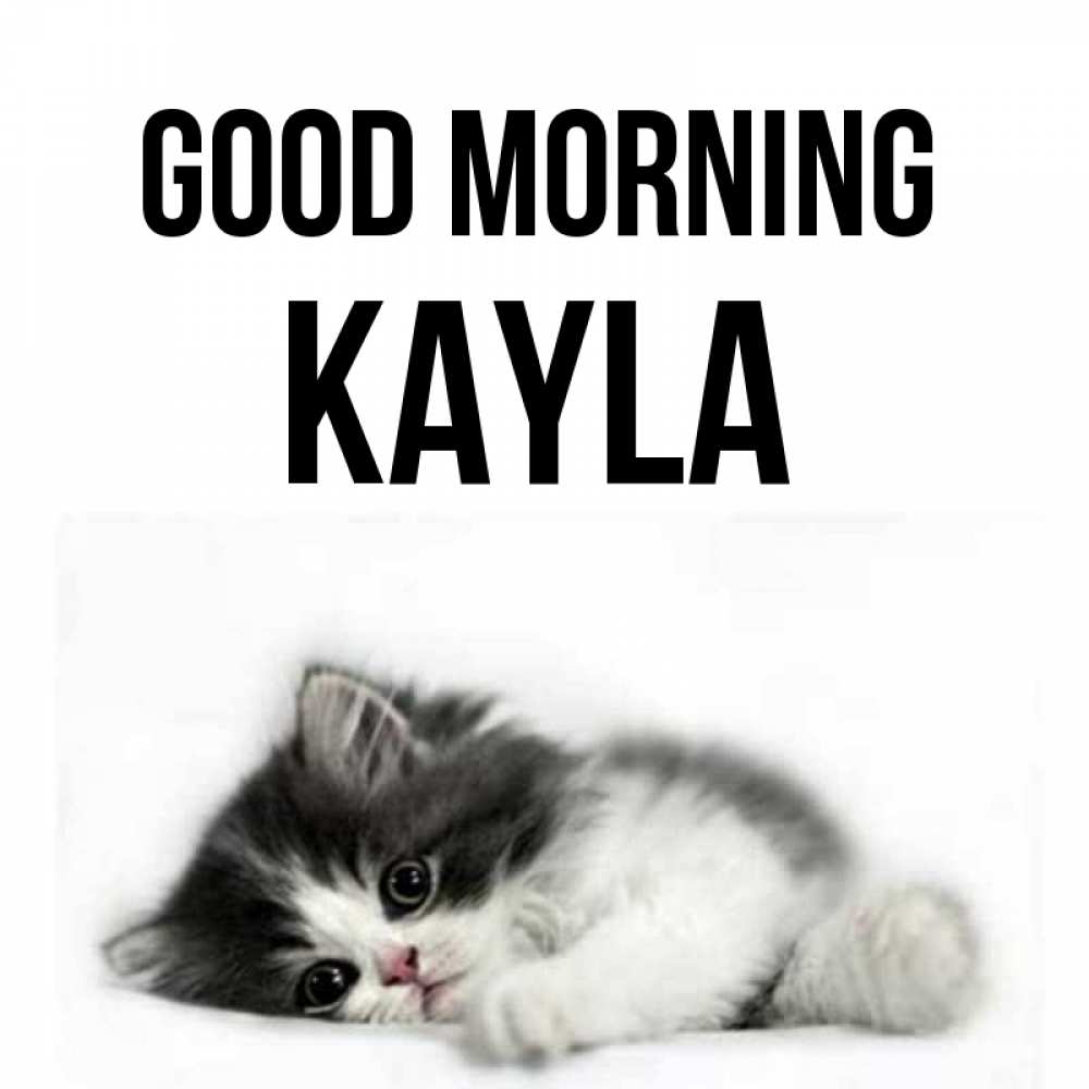 Greetings card с именем, Kayla Good morning кот лапки Greetings with text for free download 