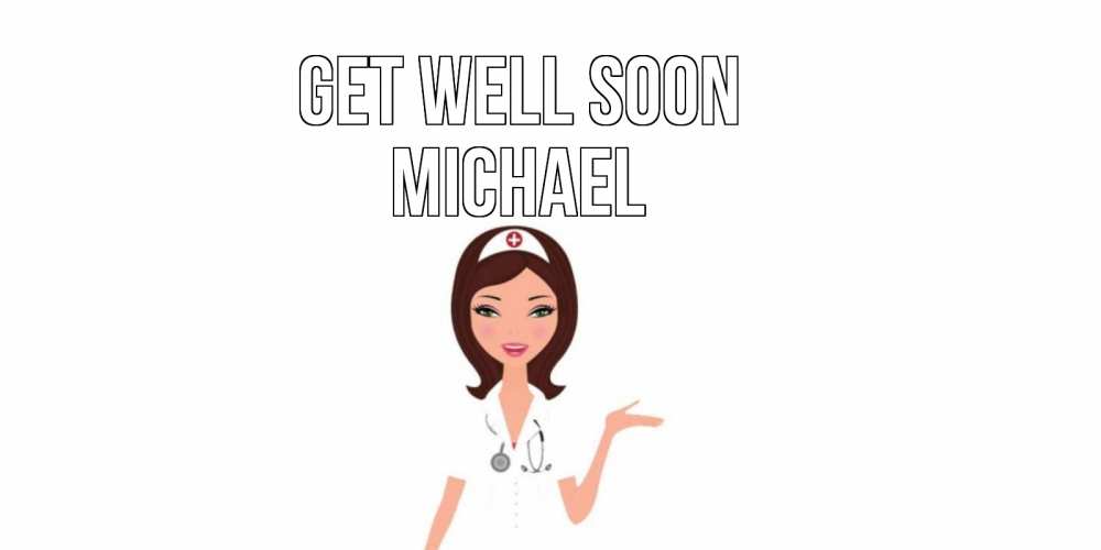 Greetings card с именем, Michael Get well soon не болей с медсестрой Greetings with text for free download 