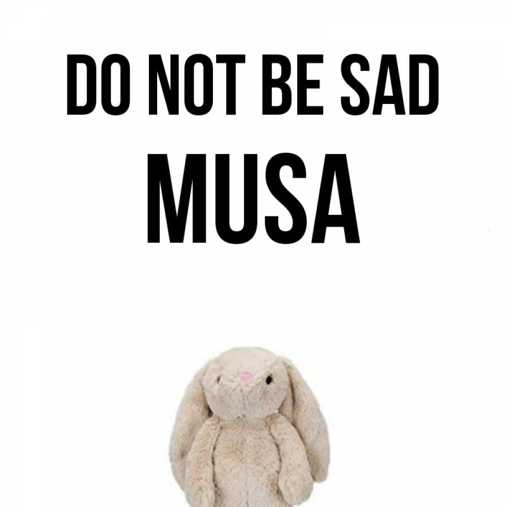 Greetings card с именем, Musa Do not be sad детская игрушка зайчика Greetings with text for free download 