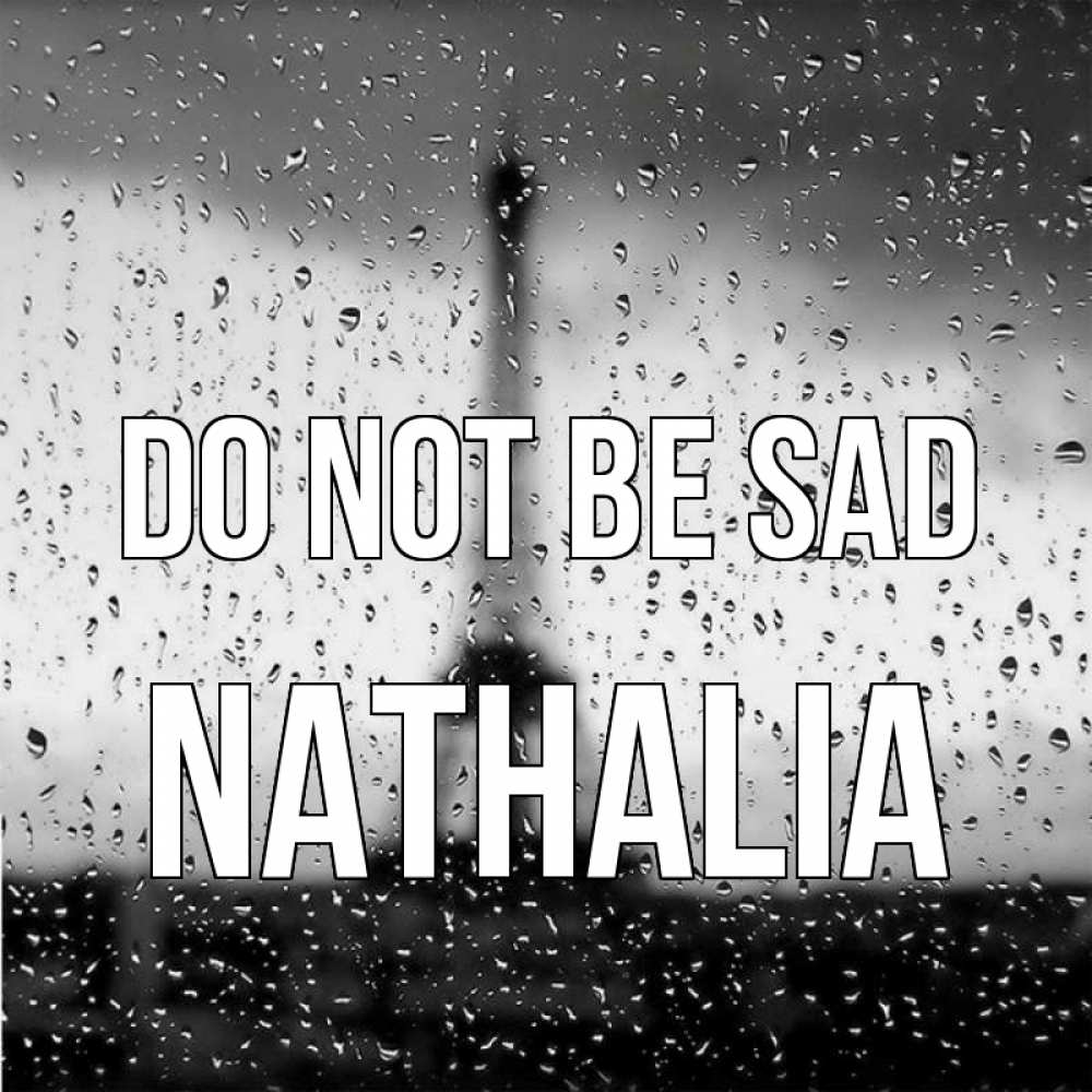 Greetings card с именем, Nathalia Do not be sad Париж и Эйфелева башня Greetings with text for free download 