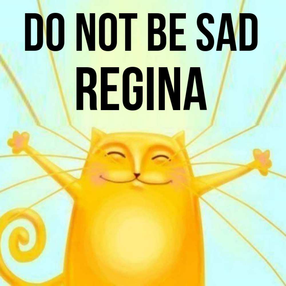 Greetings card с именем, Regina Do not be sad обнимашки усатые Greetings with text for free download 