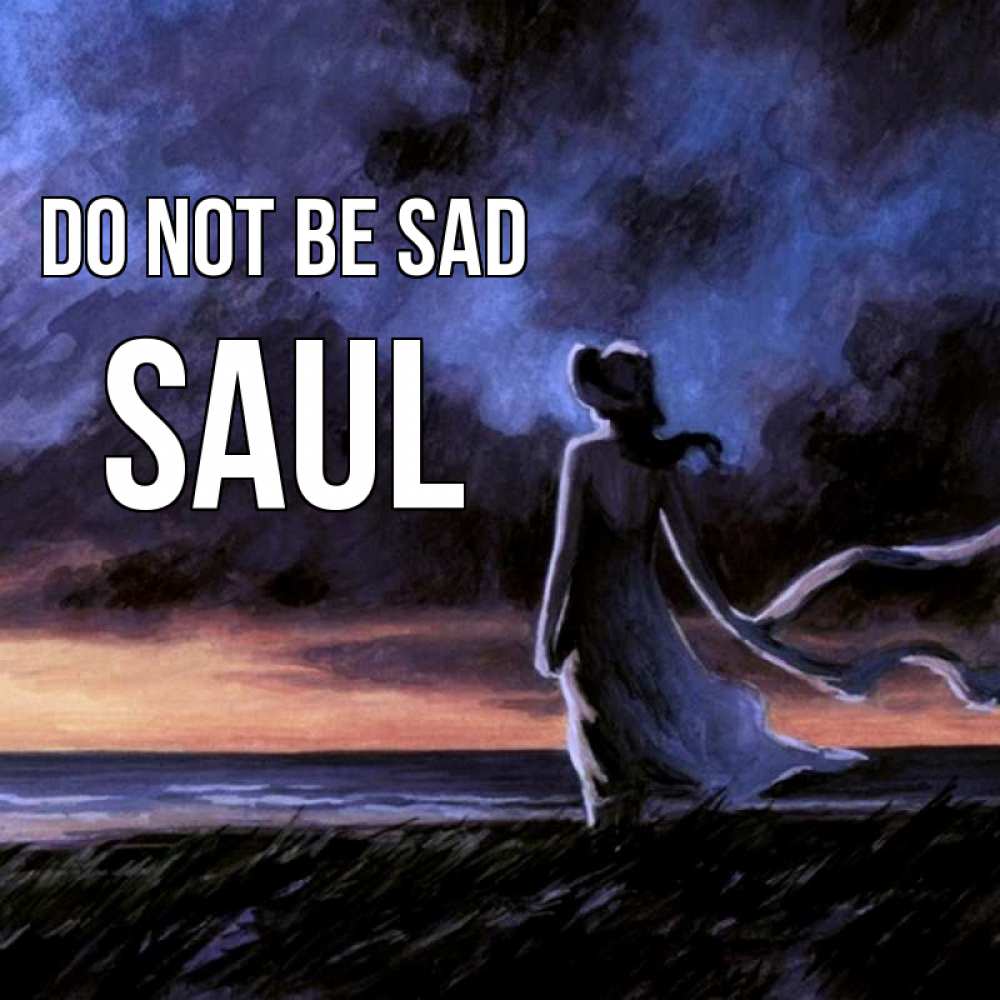 Greetings card с именем, Saul Do not be sad картина Greetings with text for free download 