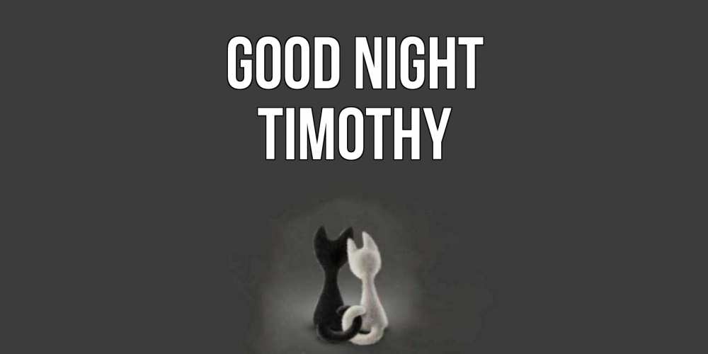 Greetings card с именем, Timothy Good night коты Greetings with text for free download 