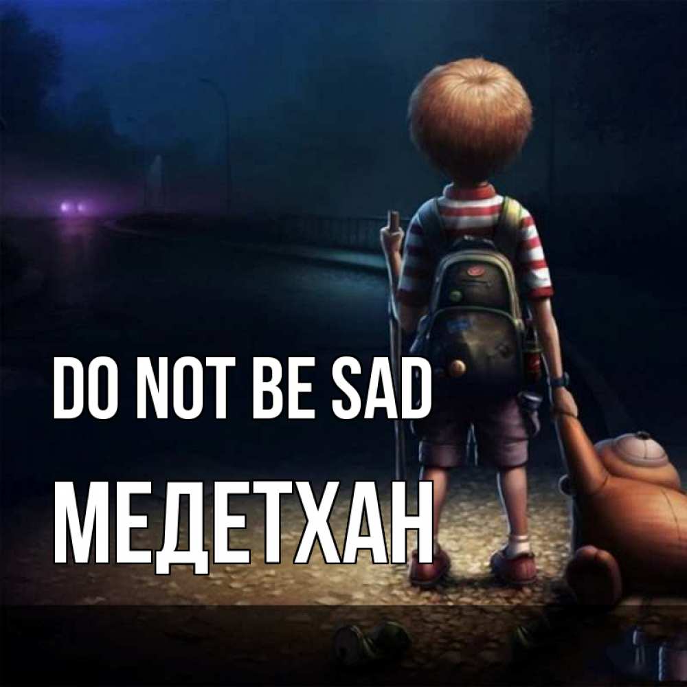 Greetings card с именем, МЕДЕТХАН Do not be sad мишка рюкзак ребенок Greetings with text for free download 