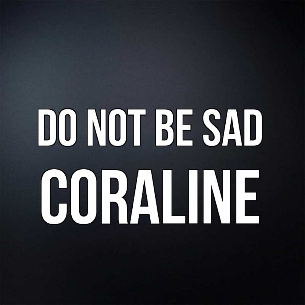 Greetings card с именем, Coraline Do not be sad Градиент серый Greetings with text for free download 