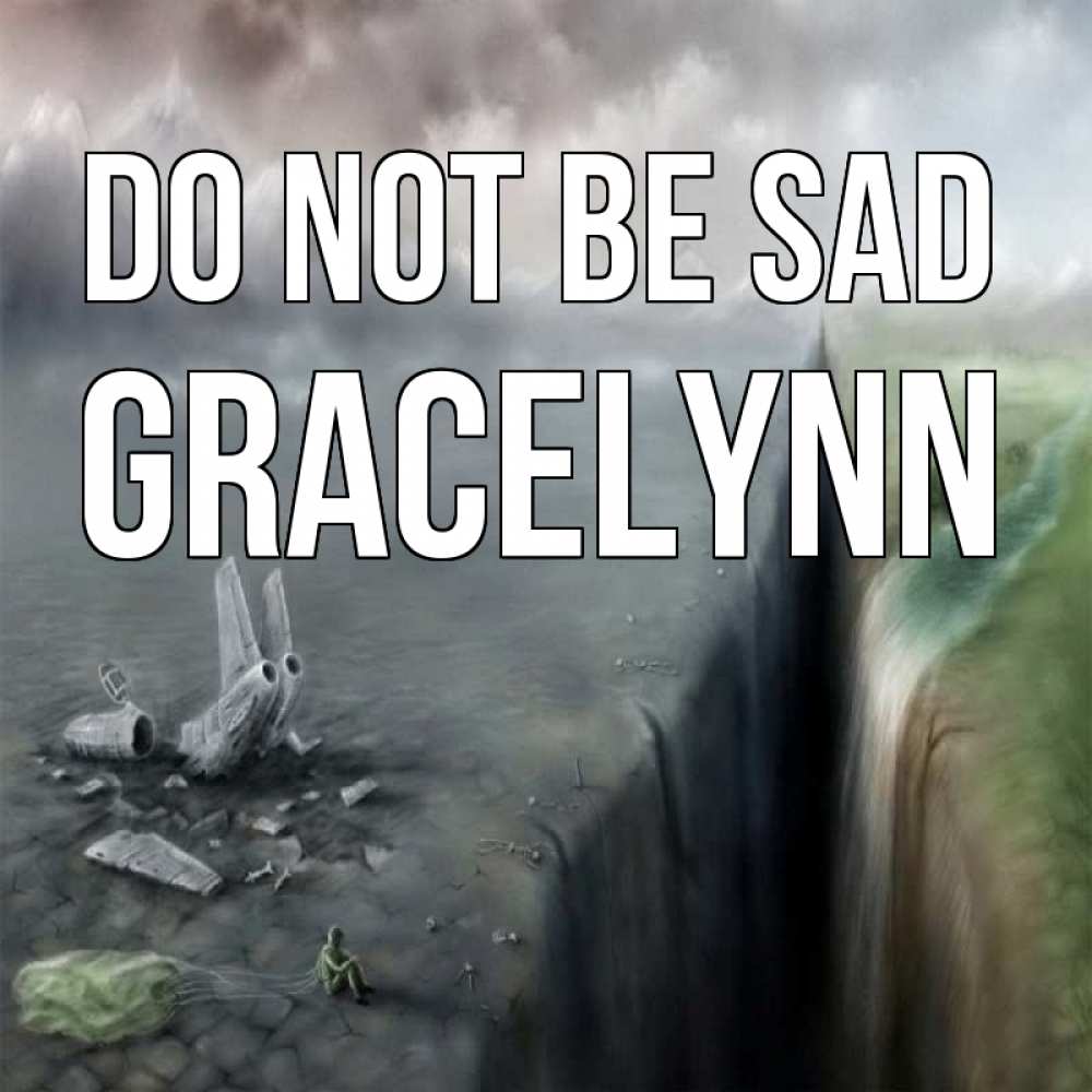 Greetings card с именем, Gracelynn Do not be sad все спаслись. Greetings with text for free download 