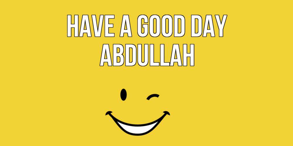 Greetings card с именем, Abdullah Have a good day позитивного дня Greetings with text for free download 