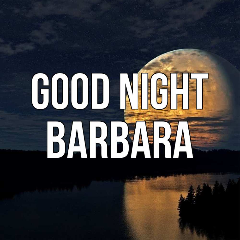 Greetings card с именем, Barbara Good night речка Greetings with text for free download 
