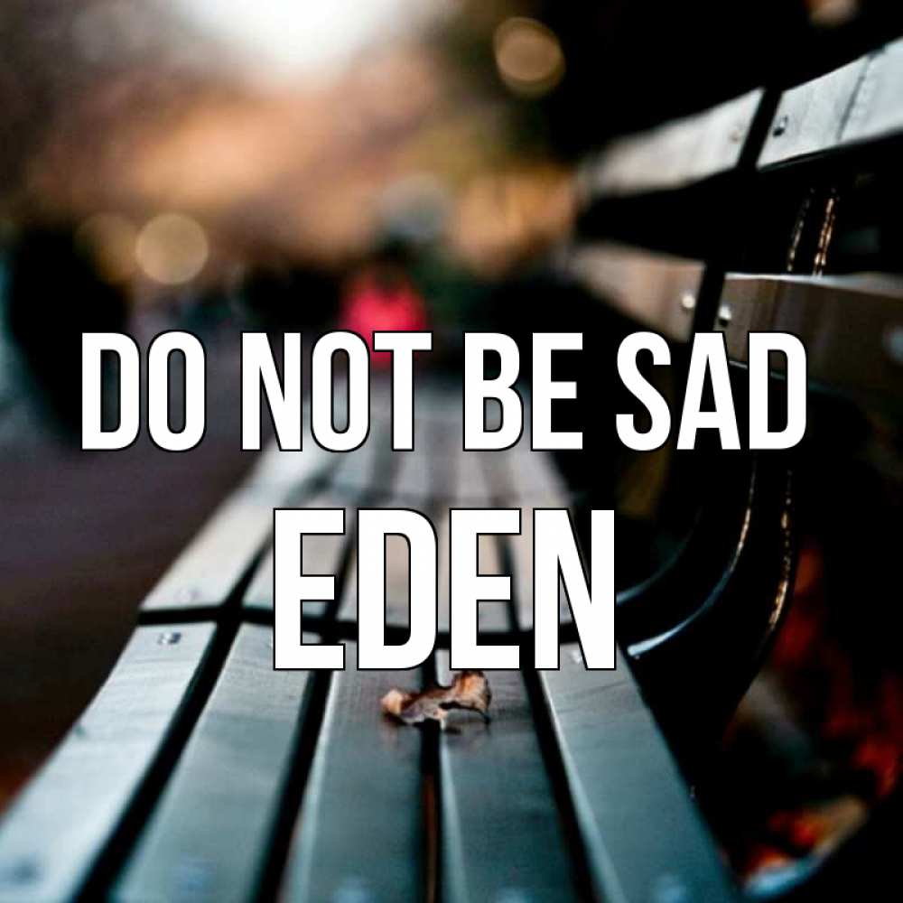 Greetings card с именем, Eden Do not be sad размытый фон Greetings with text for free download 