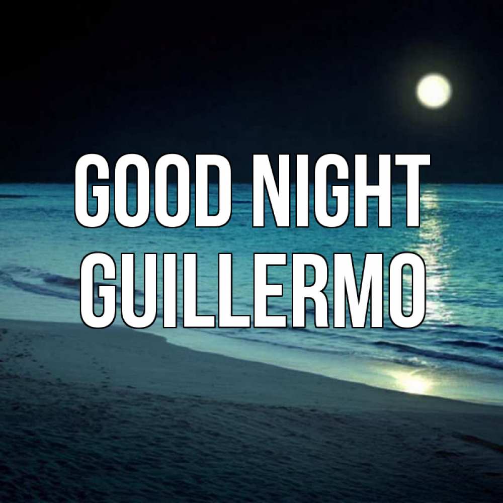 Greetings card с именем, Guillermo Good night нежное море ночью Greetings with text for free download 