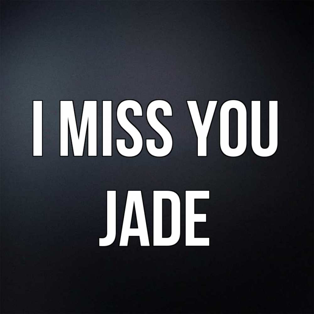 Greetings card с именем, Jade I miss you с подписью Greetings with text for free download 