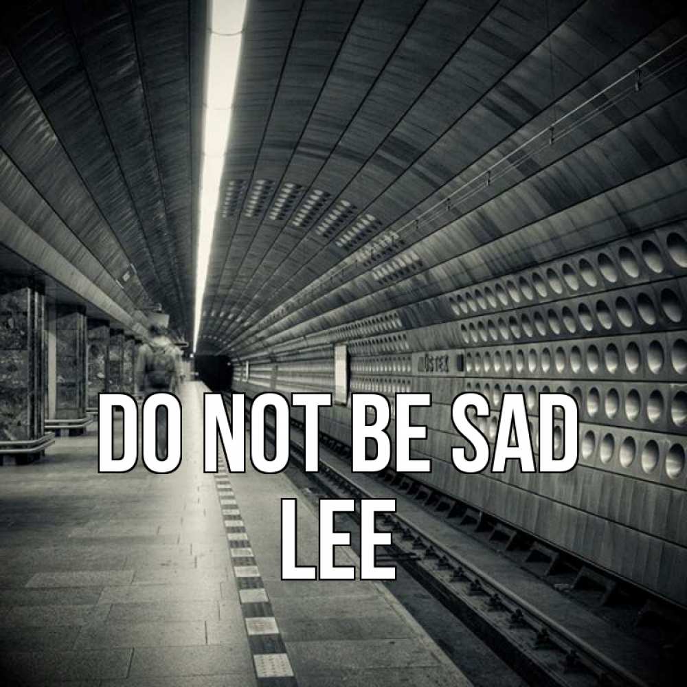 Greetings card с именем, Lee Do not be sad пустая станция метро Greetings with text for free download 