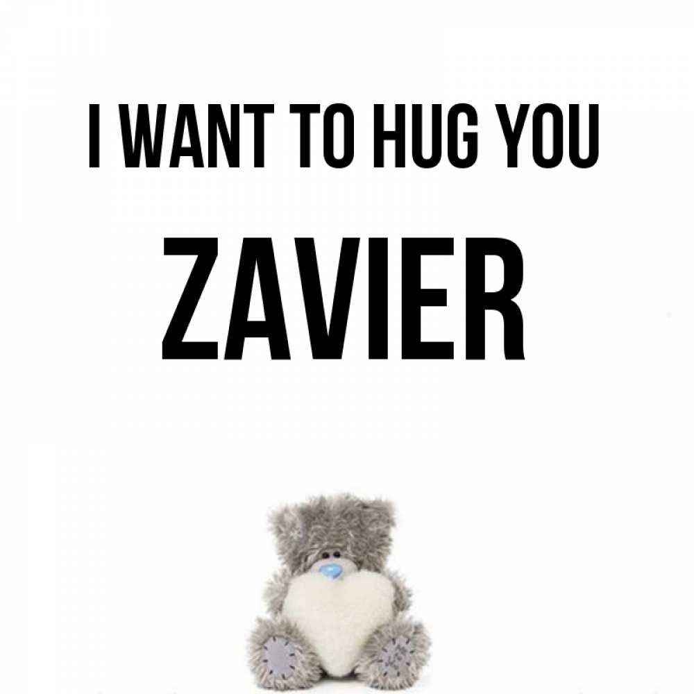 Greetings card с именем, Zavier I want to hug you медвежонок с сердечком белого цвета Greetings with text for free download 