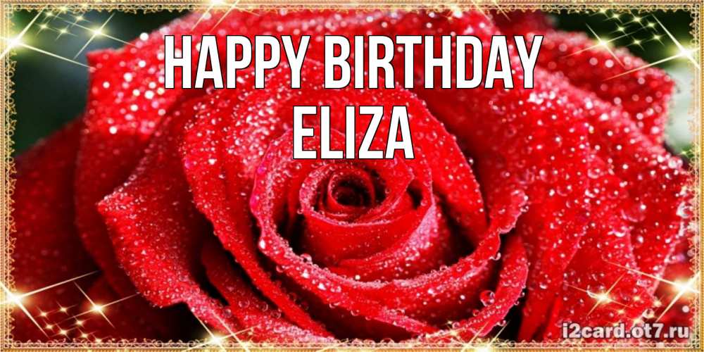 Greetings card с именем, Eliza Happy Birthday роса и роза. открытка с красивой розой Greetings with text for free download 