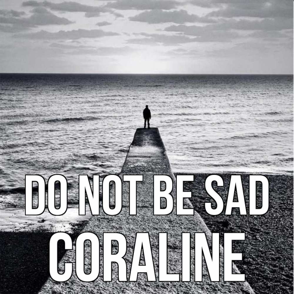 Greetings card с именем, Coraline Do not be sad море Greetings with text for free download 