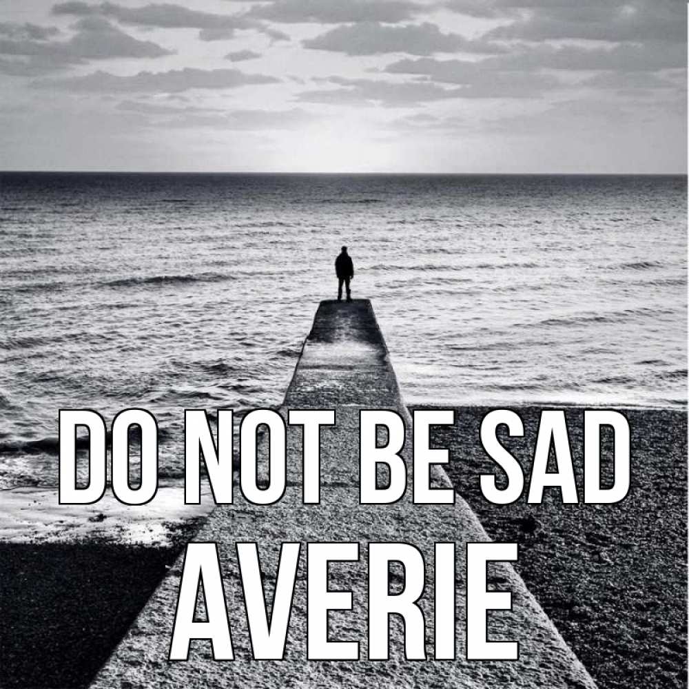 Greetings card с именем, Averie Do not be sad море Greetings with text for free download 