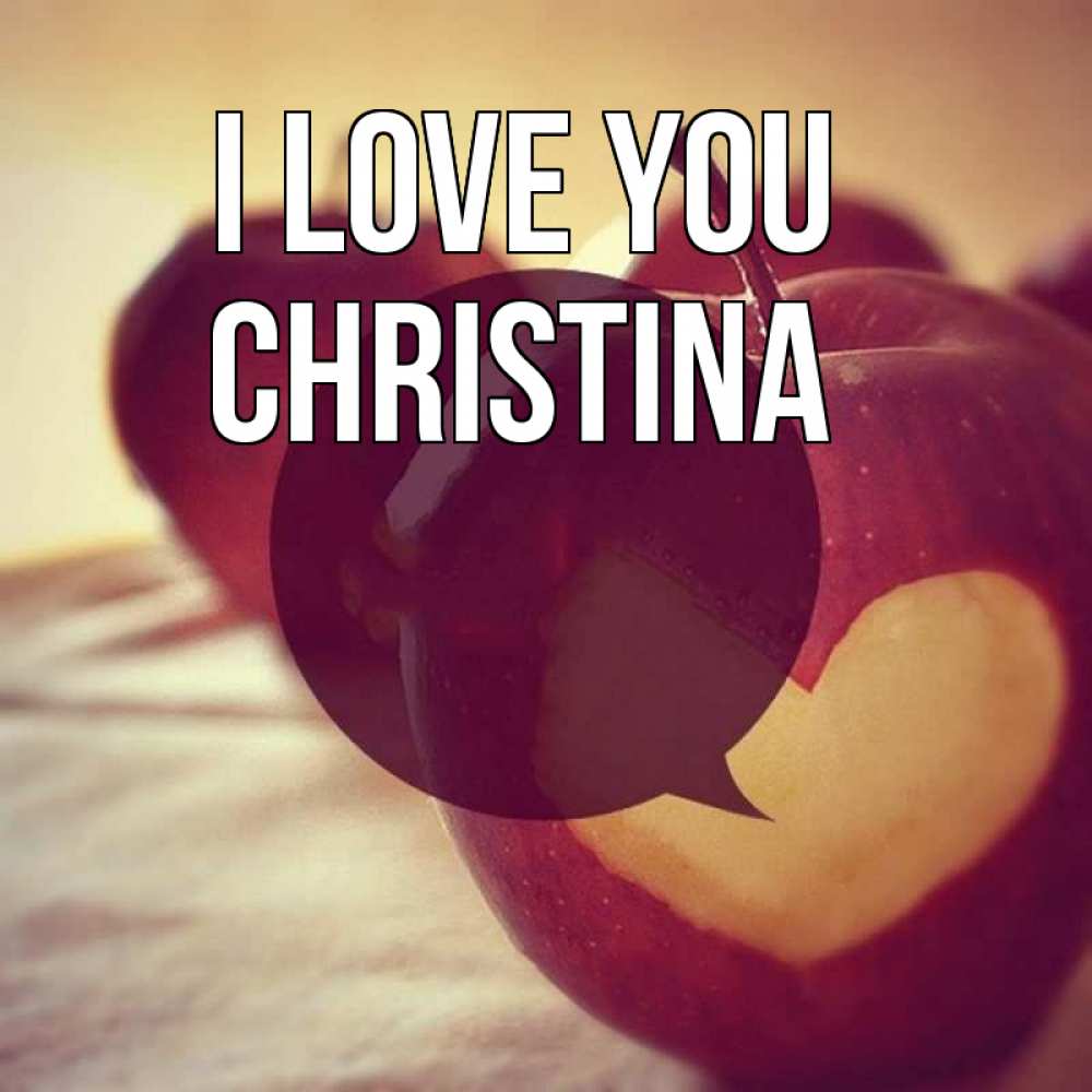 Greetings card с именем, Christina I love you вырезалки из яблок Greetings with text for free download 