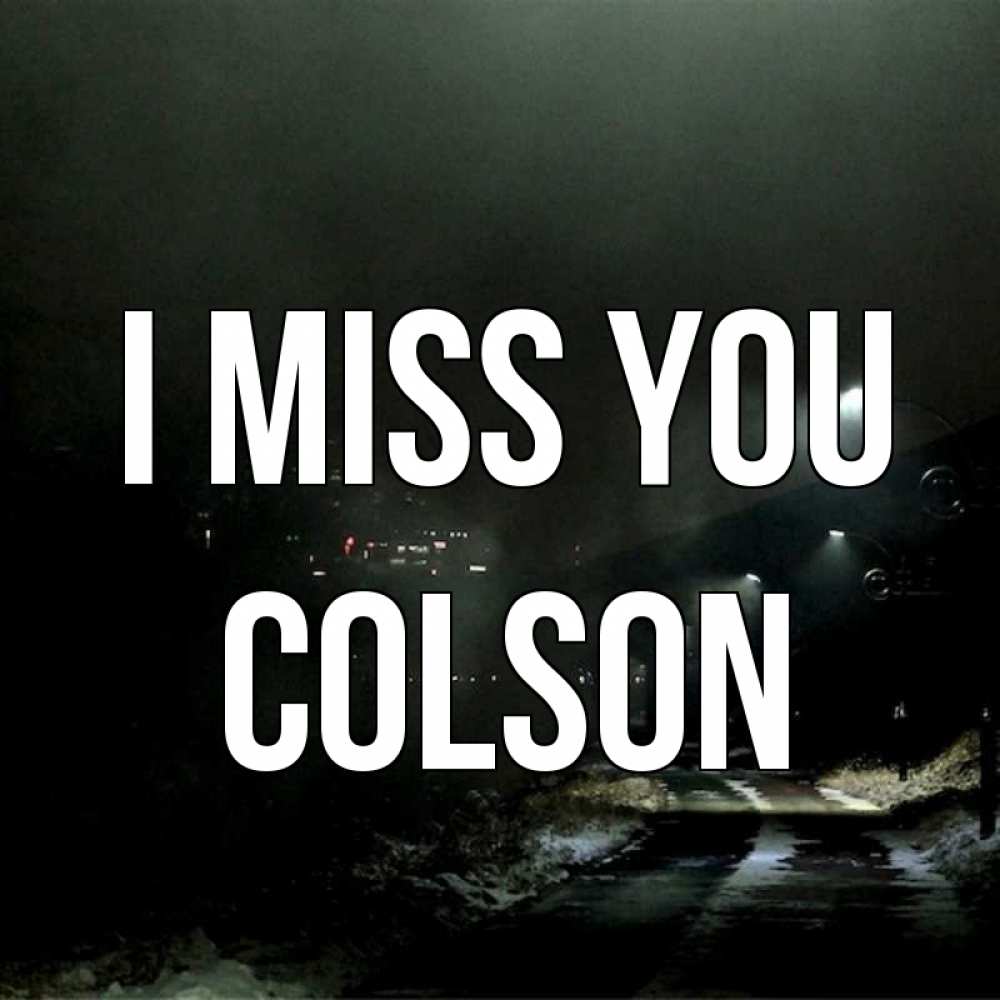Greetings card с именем, Colson I miss you окраина города Greetings with text for free download 