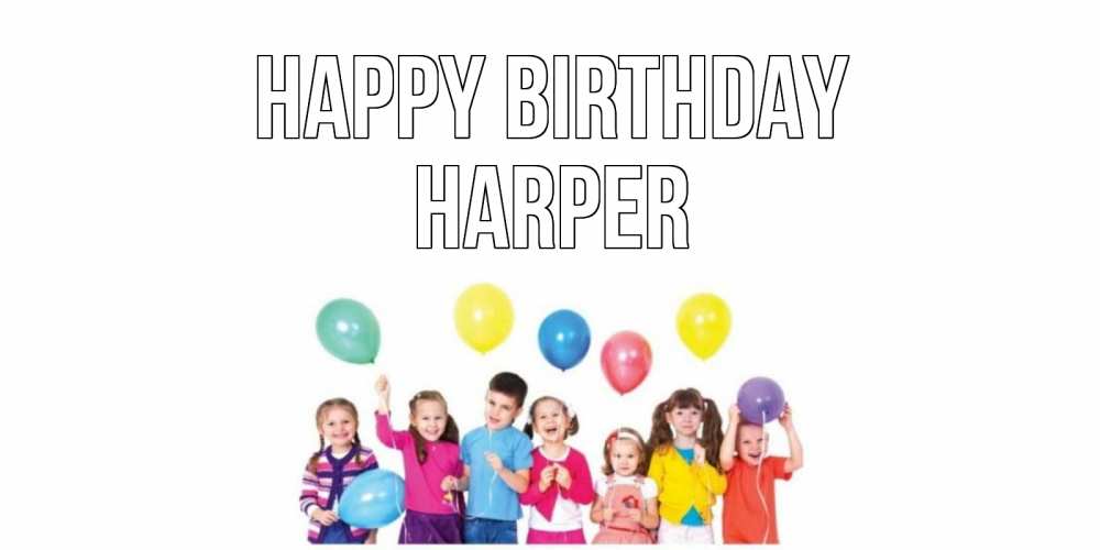 Greetings card с именем, Harper Happy Birthday Дети, шары Greetings with text for free download 