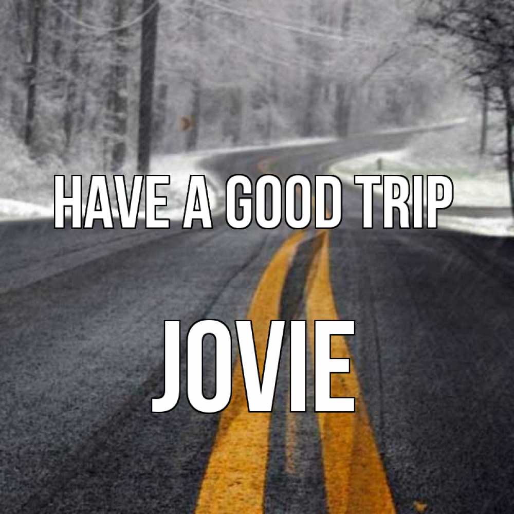 Greetings card с именем, Jovie Have a good trip хорошего вам путешествия Greetings with text for free download 