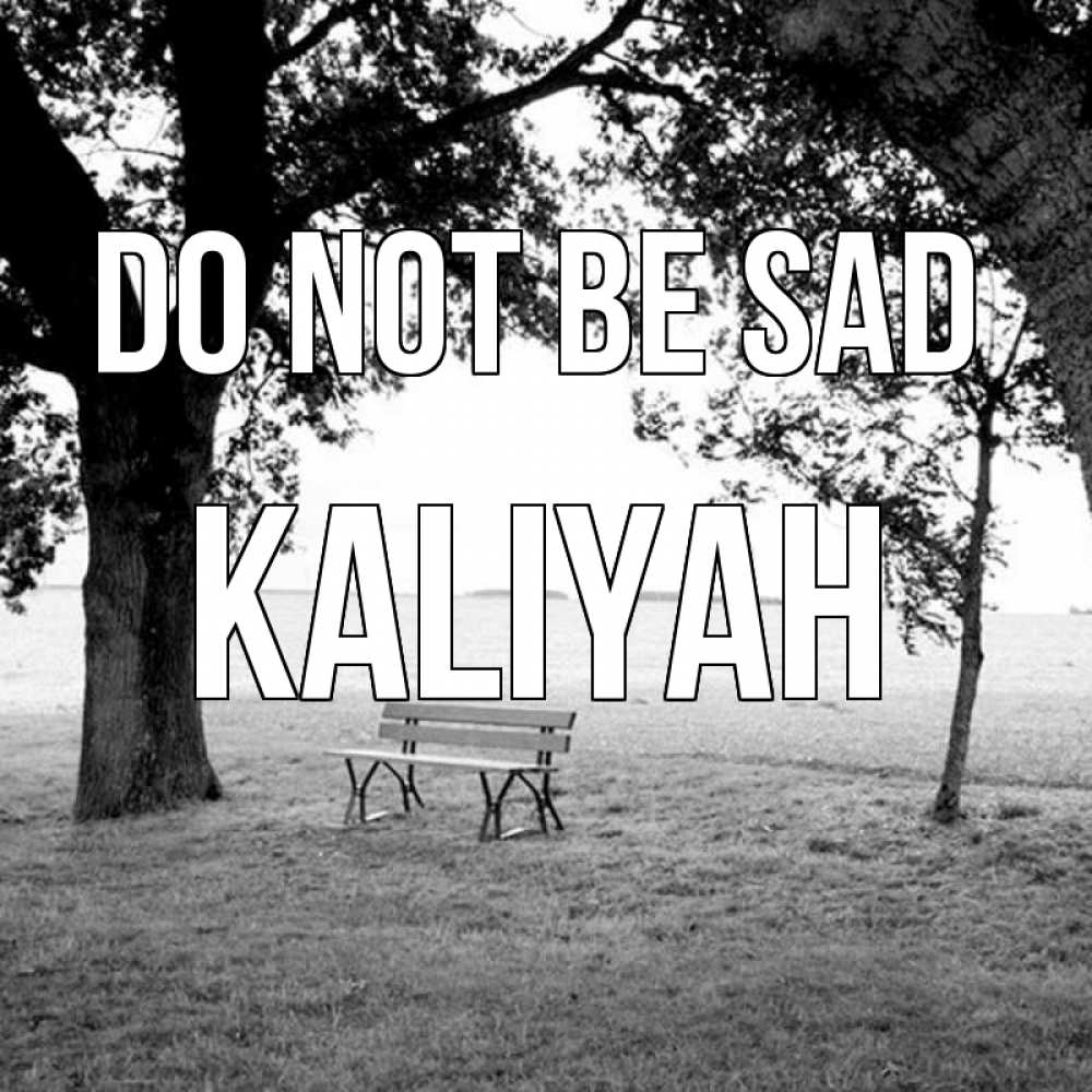 Greetings card с именем, Kaliyah Do not be sad мощное дерево Greetings with text for free download 