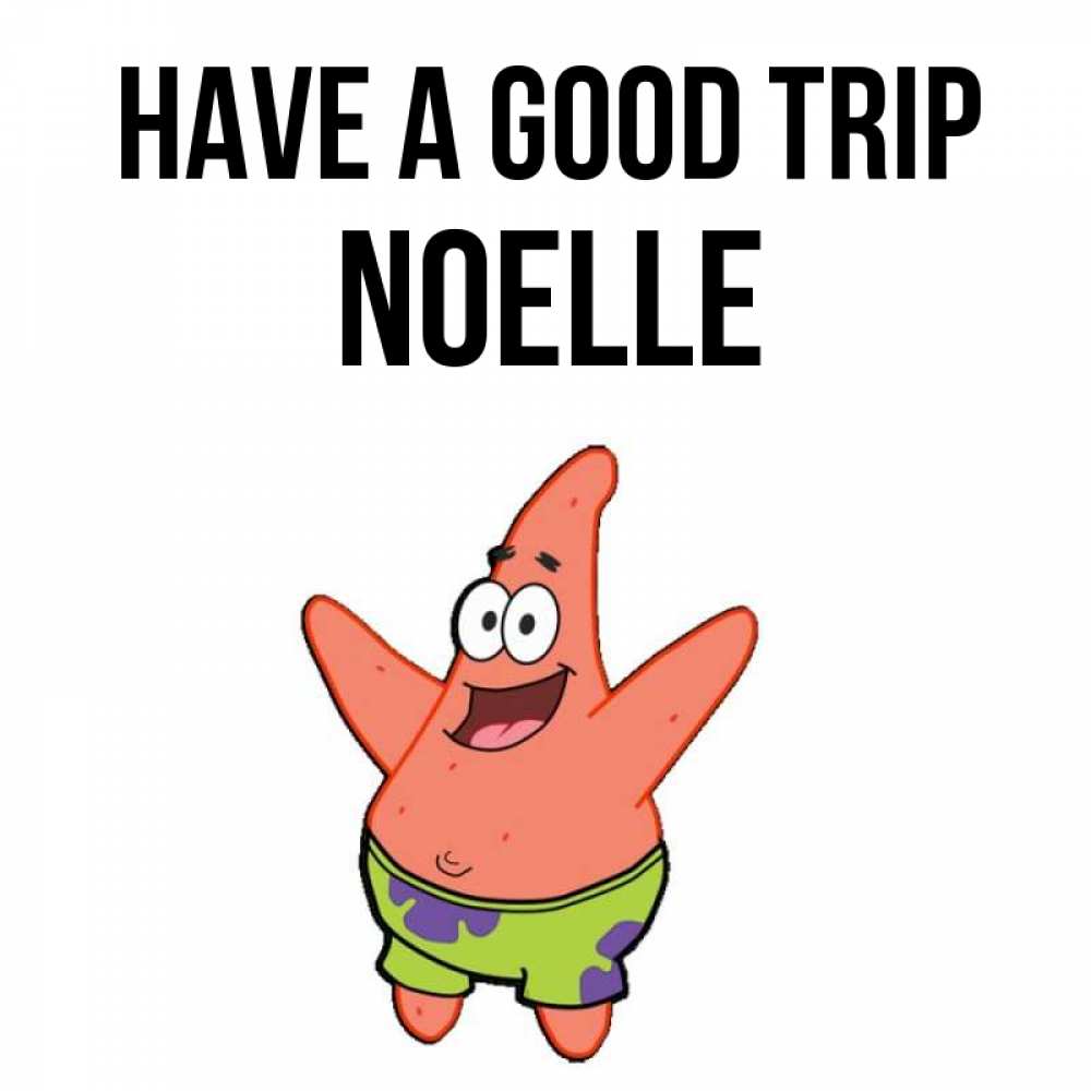Greetings card с именем, Noelle Have a good trip желает тебе хорошей дороги Greetings with text for free download 