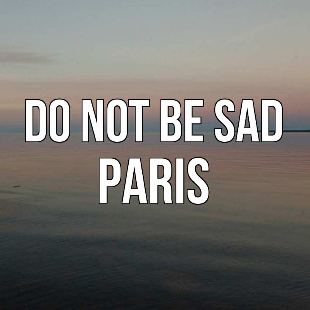 Greetings card с именем, Paris Do not be sad водная гладь Greetings with text for free download 