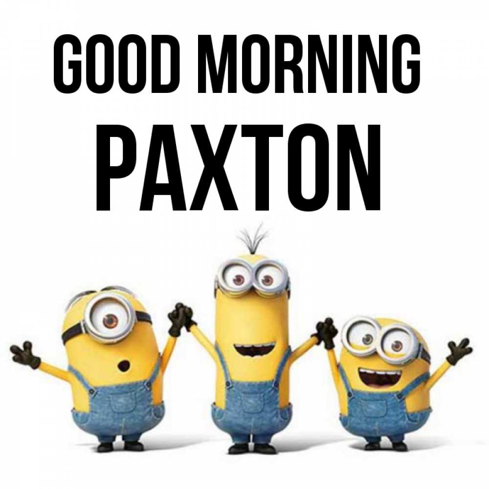 Greetings card с именем, Paxton Good morning бодренького утра Greetings with text for free download 