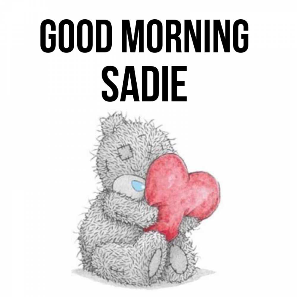 Greetings card с именем, Sadie Good morning плюшевые игрушки Greetings with text for free download 