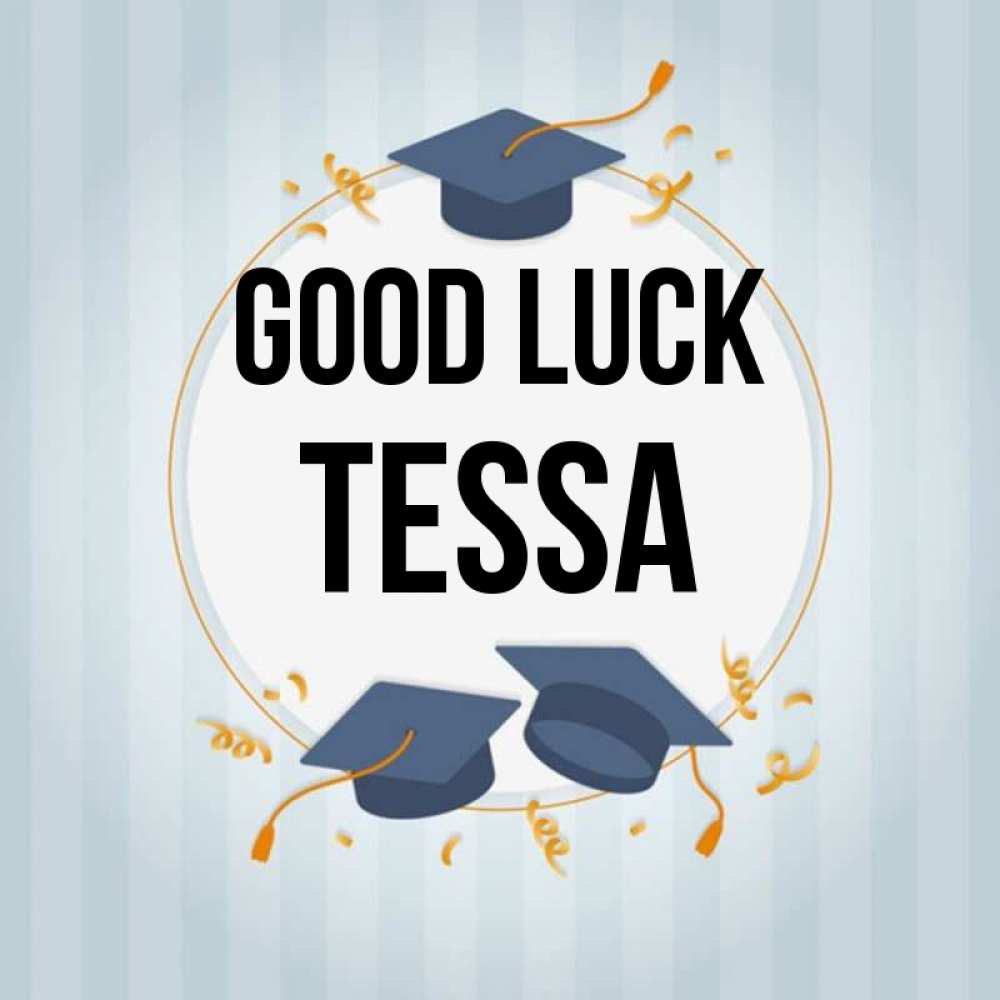 Greetings card с именем, Tessa Good luck для студентов Greetings with text for free download 