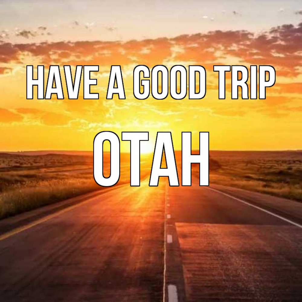 Greetings card с именем, ОТАН Have a good trip солнечный свет, закат Greetings with text for free download 