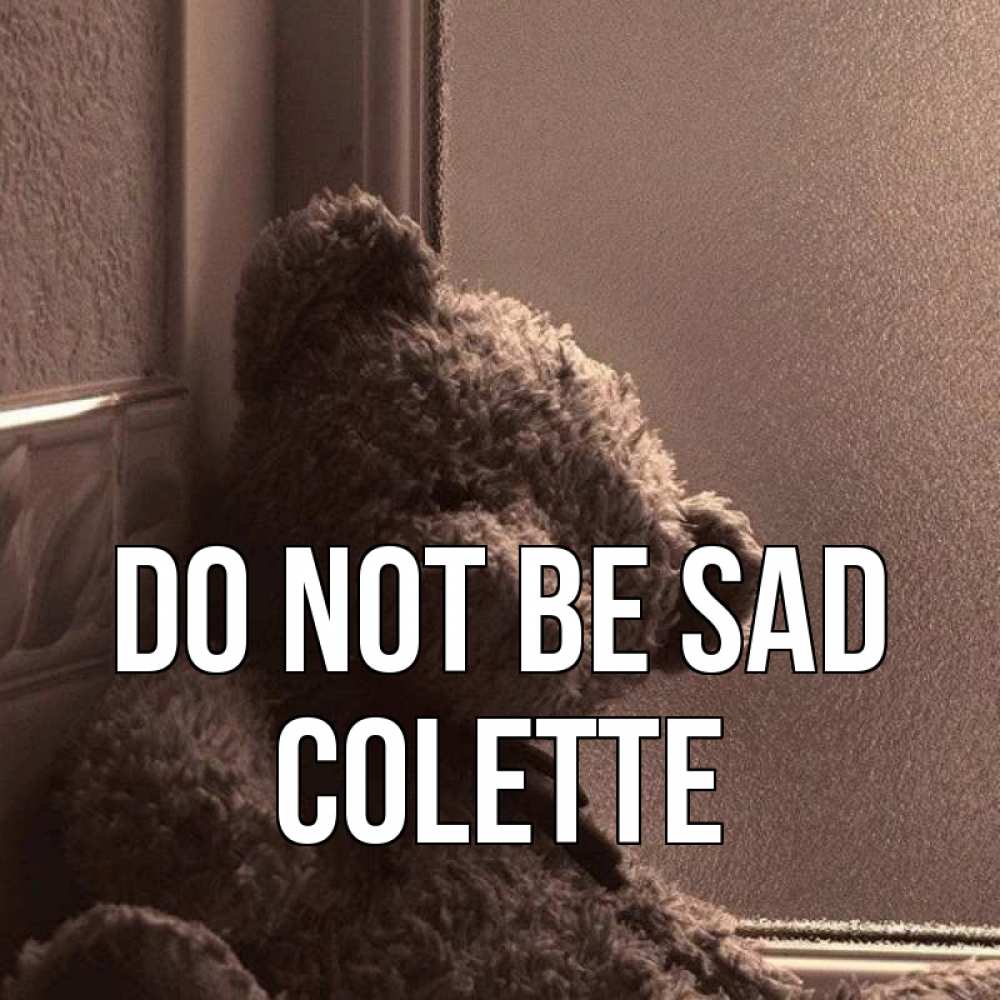 Greetings card с именем, Colette Do not be sad стекол рефленое Greetings with text for free download 