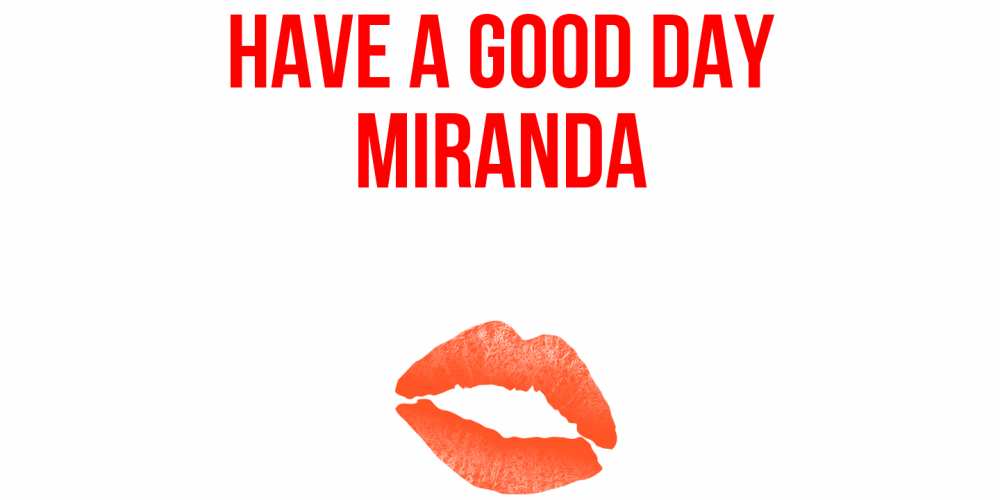 Greetings card с именем, Miranda Have a good day удачного дня с поцелуем Greetings with text for free download 