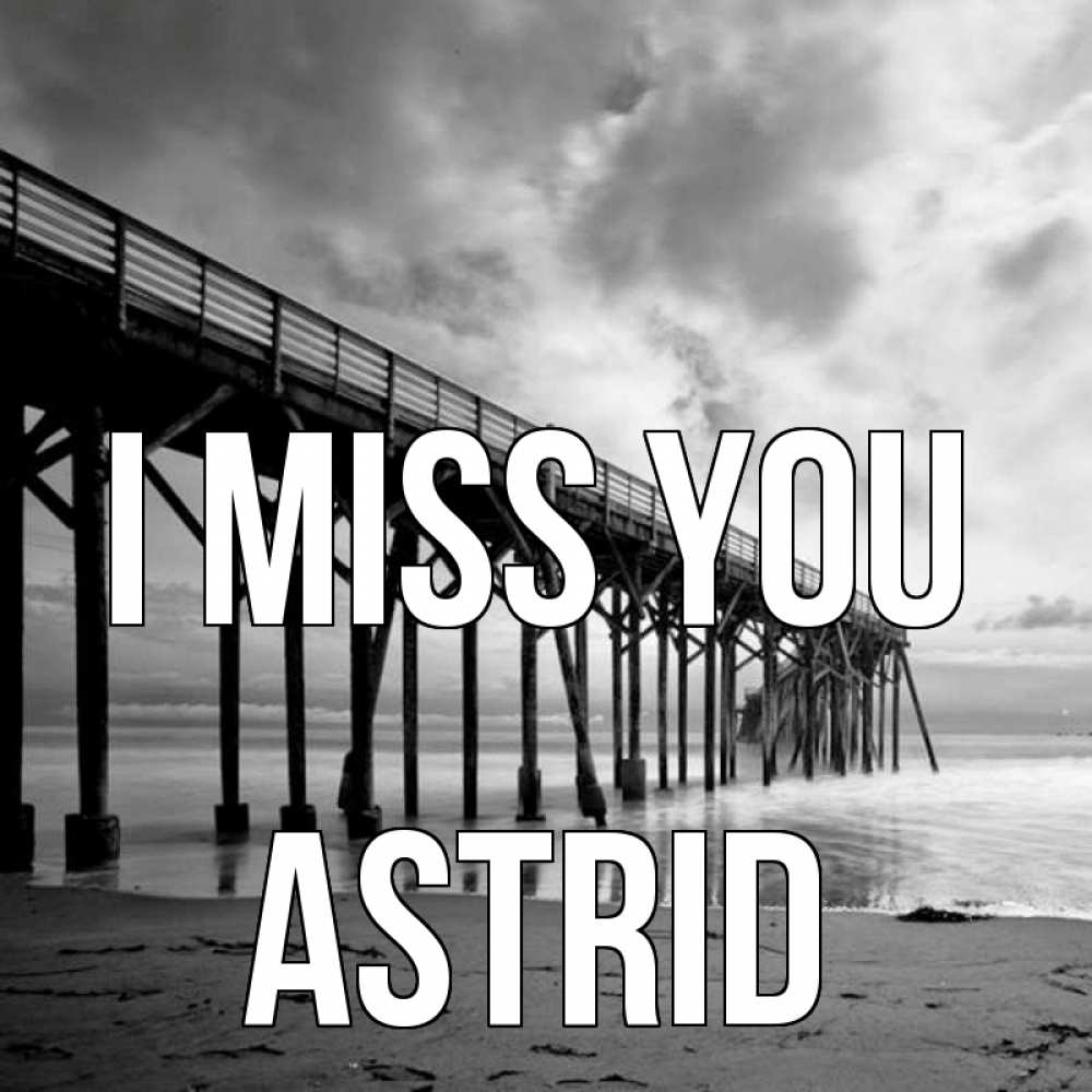 Greetings card с именем, Astrid I miss you старый Greetings with text for free download 