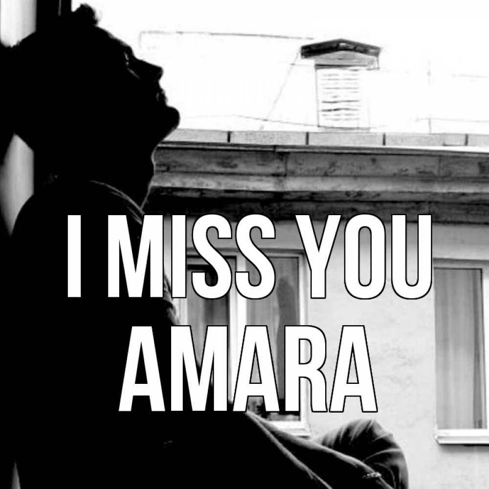 Greetings card с именем, Amara I miss you скучно ему Greetings with text for free download 