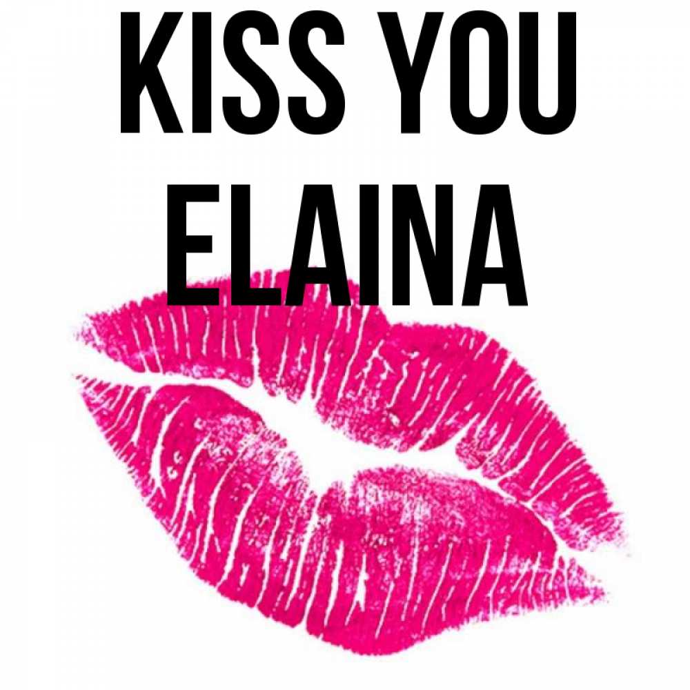 Greetings card с именем, Elaina Kiss you след от помады Greetings with text for free download 