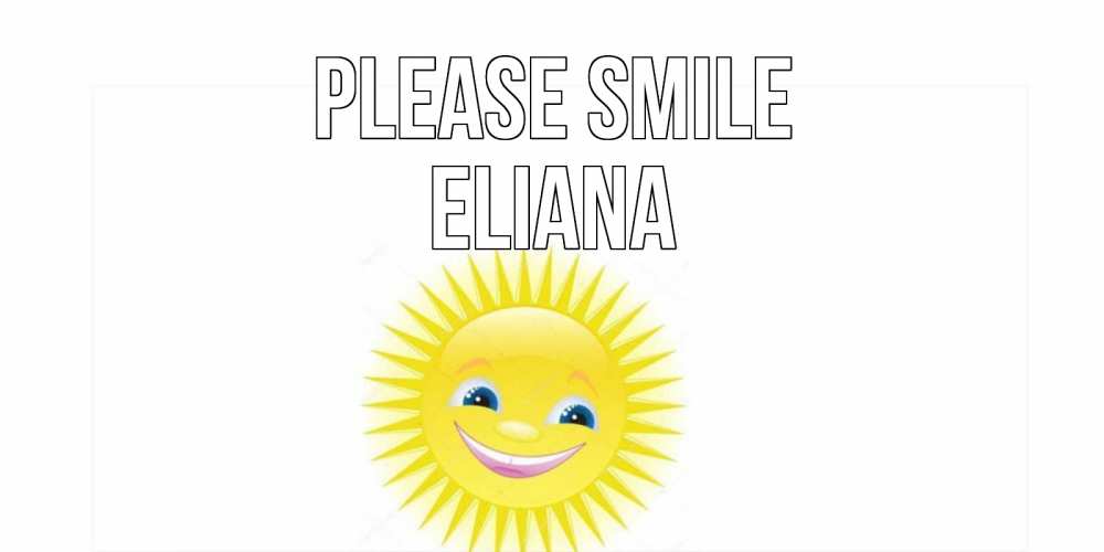 Greetings card с именем, Eliana Please smile пожелания позитивные Greetings with text for free download 