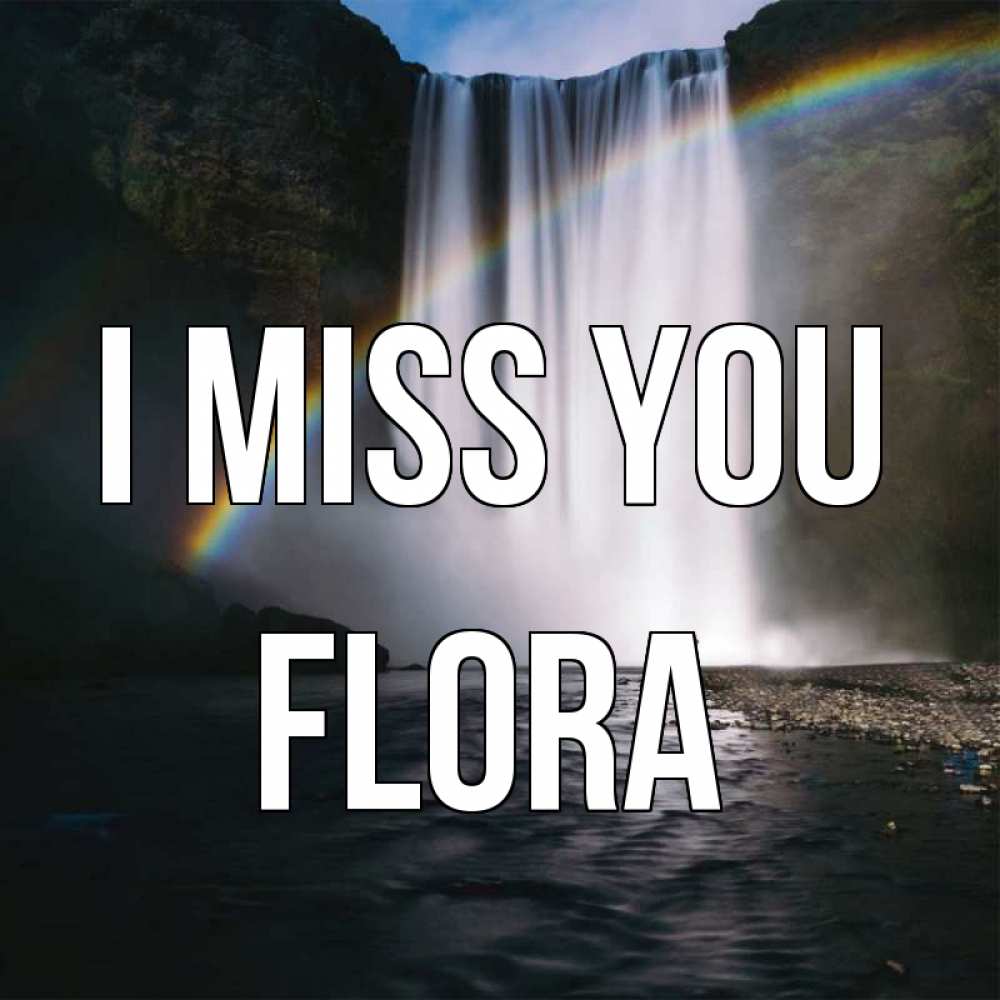 Greetings card с именем, Flora I miss you иди скорее ко мне Greetings with text for free download 