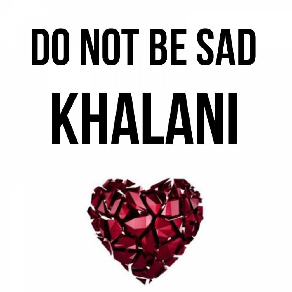 Greetings card с именем, Khalani Do not be sad рубиновое сердечко Greetings with text for free download 