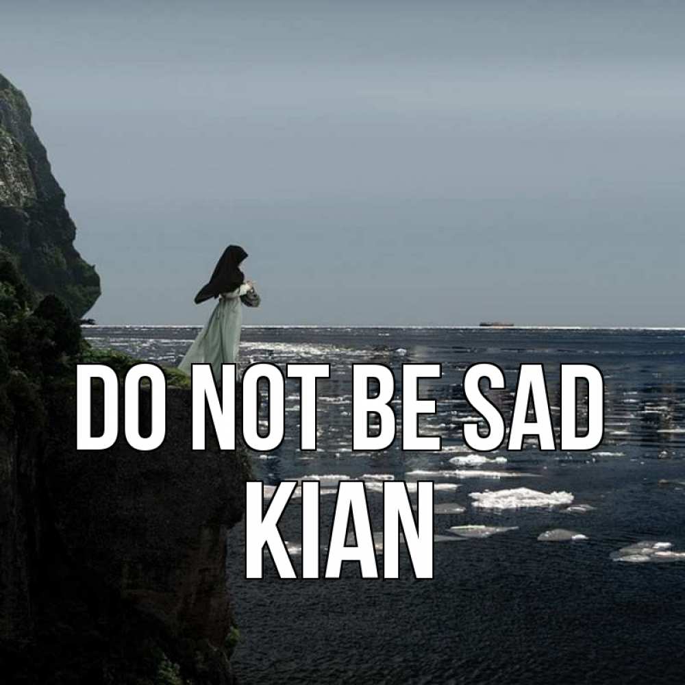 Greetings card с именем, Kian Do not be sad весна лед тает Greetings with text for free download 